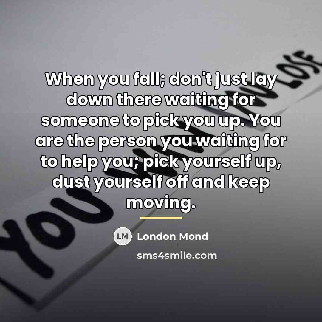 “When you fall; don't just lay down there waiting for…” quote by London Mond