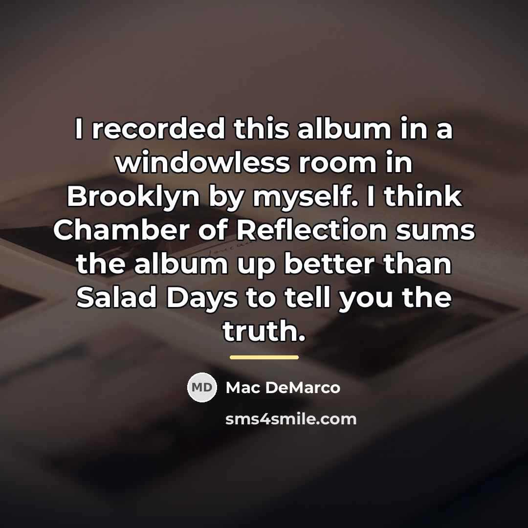 “I recorded this album in a windowless room in Brooklyn…” quote by Mac DeMarco