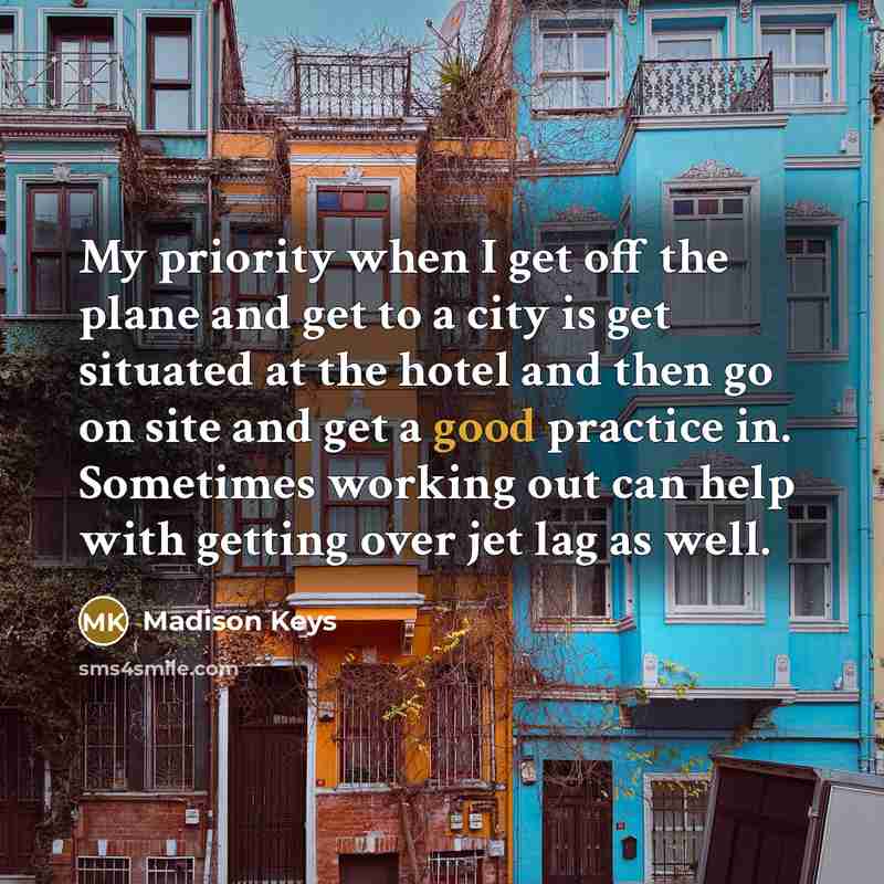 “My priority when I get off the plane and get…” quote by Madison Keys
