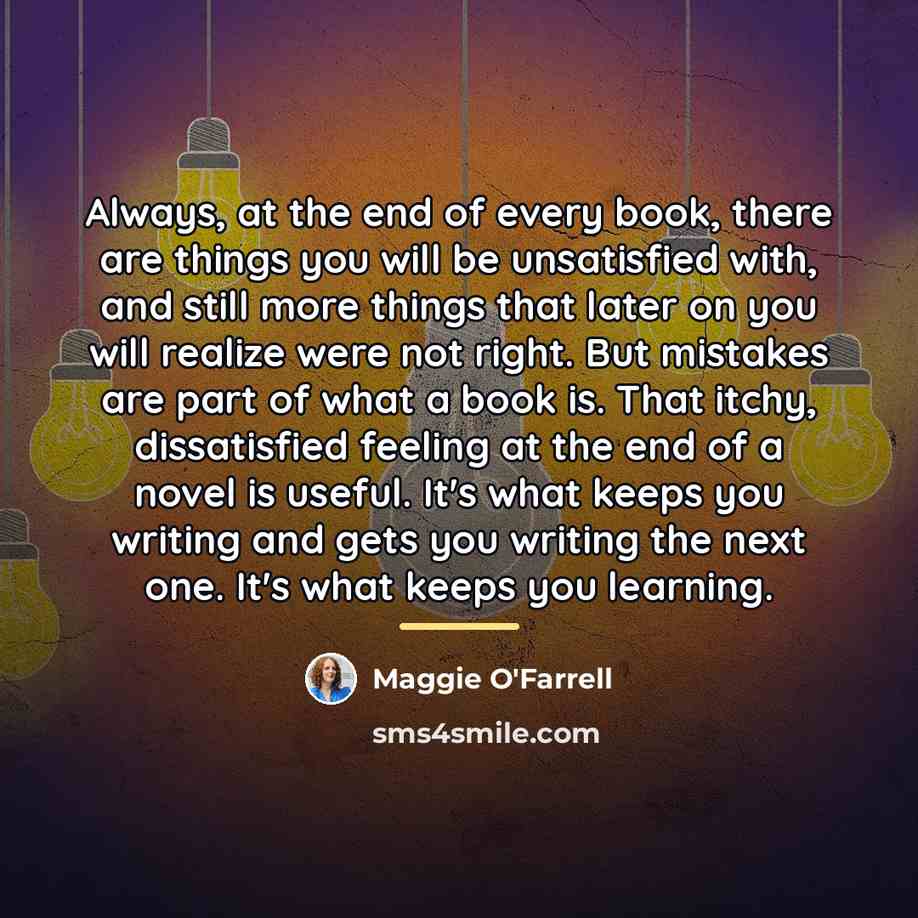 “Always, at the end of every book, there are things…” quote by Maggie O'Farrell