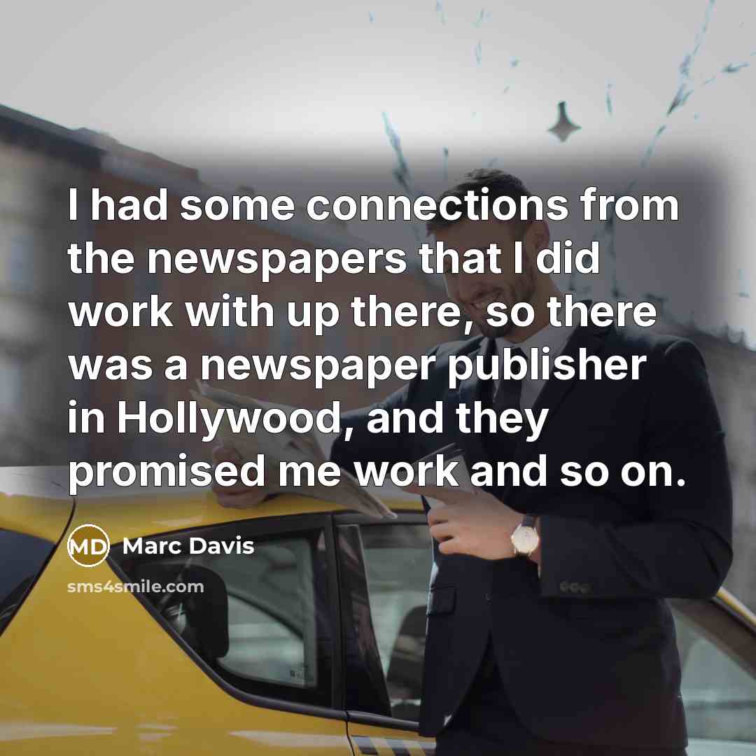 “I had some connections from the newspapers that I did…” quote by Marc Davis