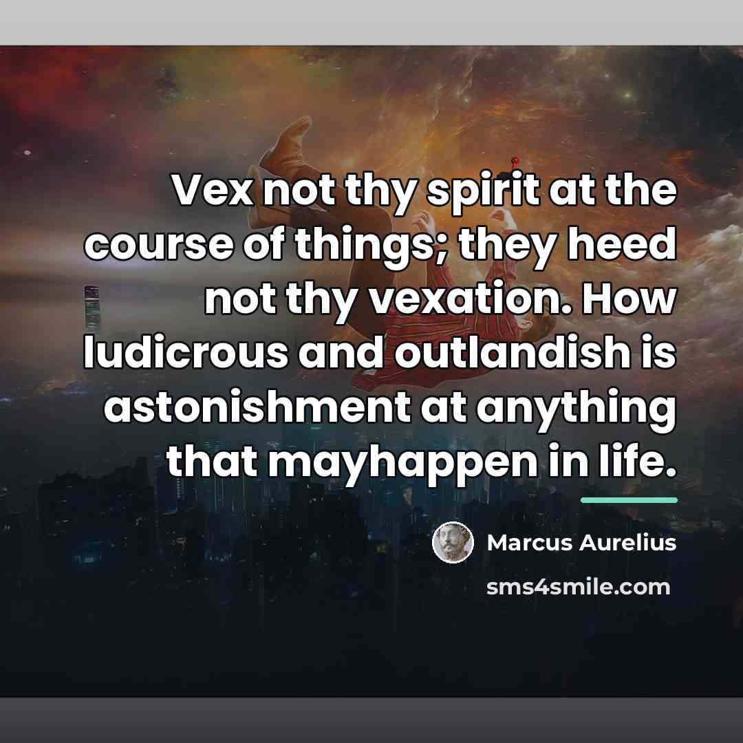 “Vex not thy spirit at the course of things; they…” quote by Marcus Aurelius