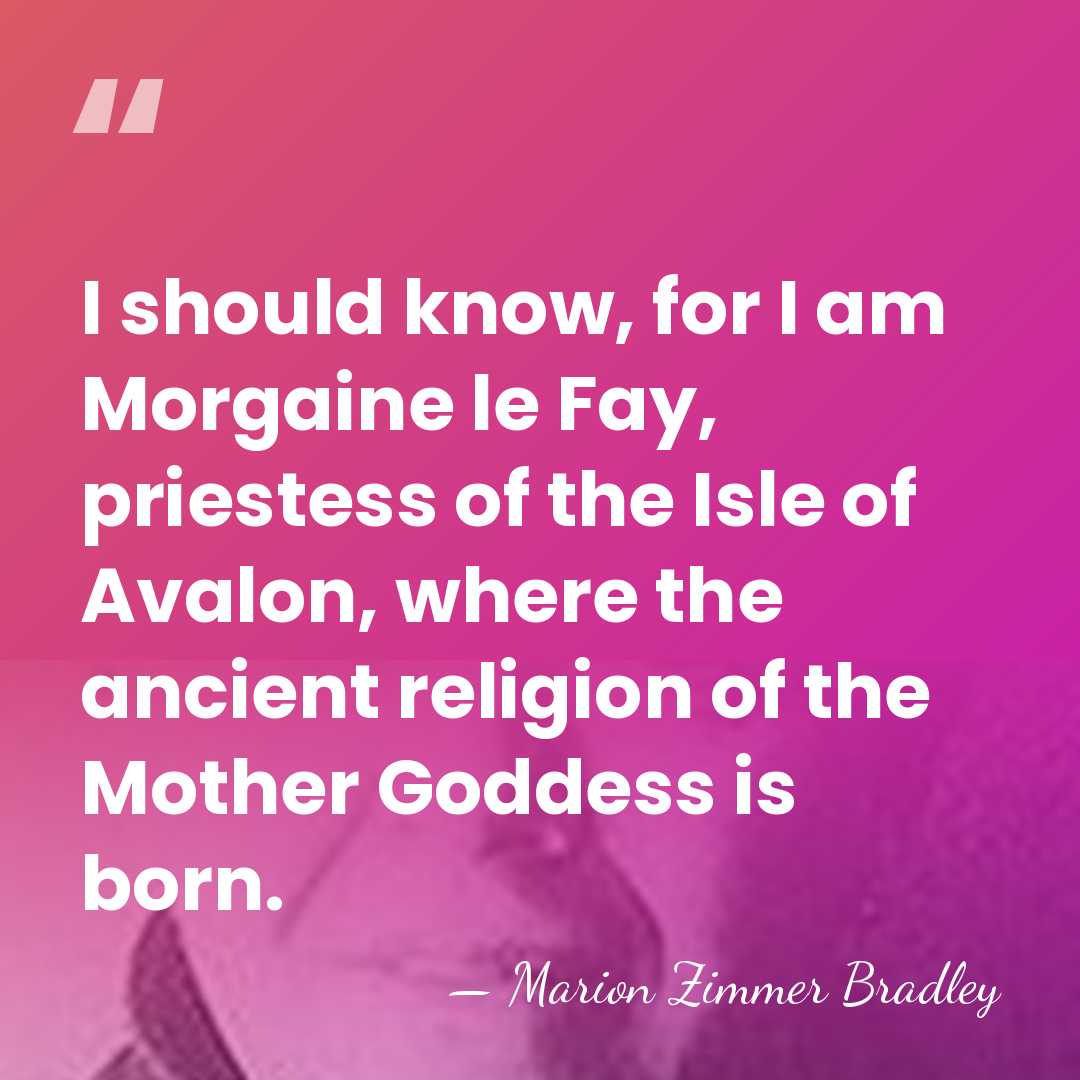 I should know, for I am Morgaine le Fay, priestess of the&hellip; - Marion Zimmer Bradley