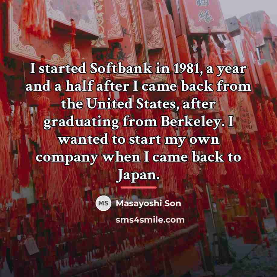 “I started Softbank in 1981, a year and a half…” quote by Masayoshi Son