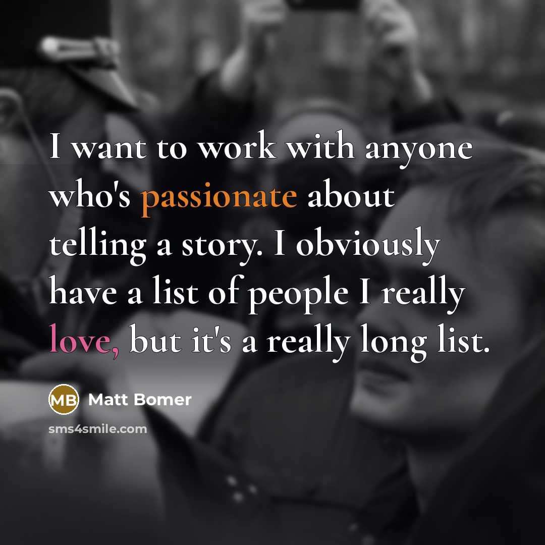 “I want to work with anyone who's passionate about telling…” quote by Matt Bomer