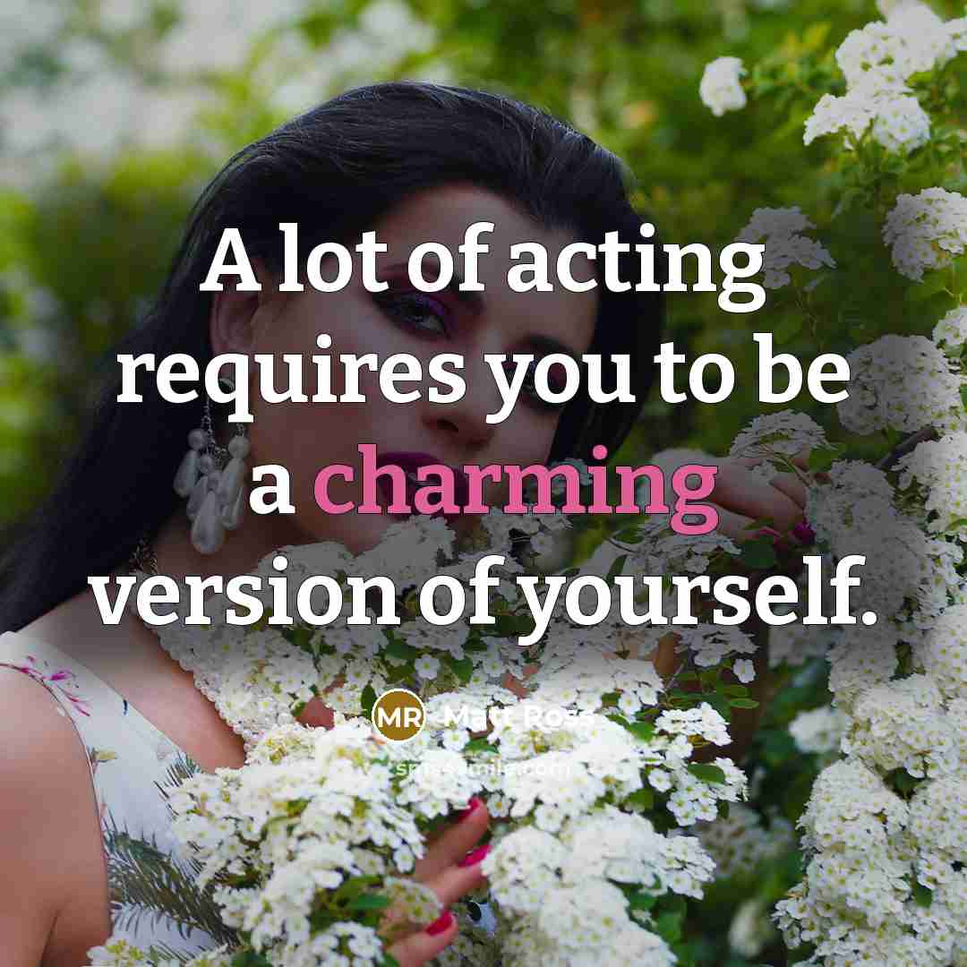 “A lot of acting requires you to be a charming…” quote by Matt Ross