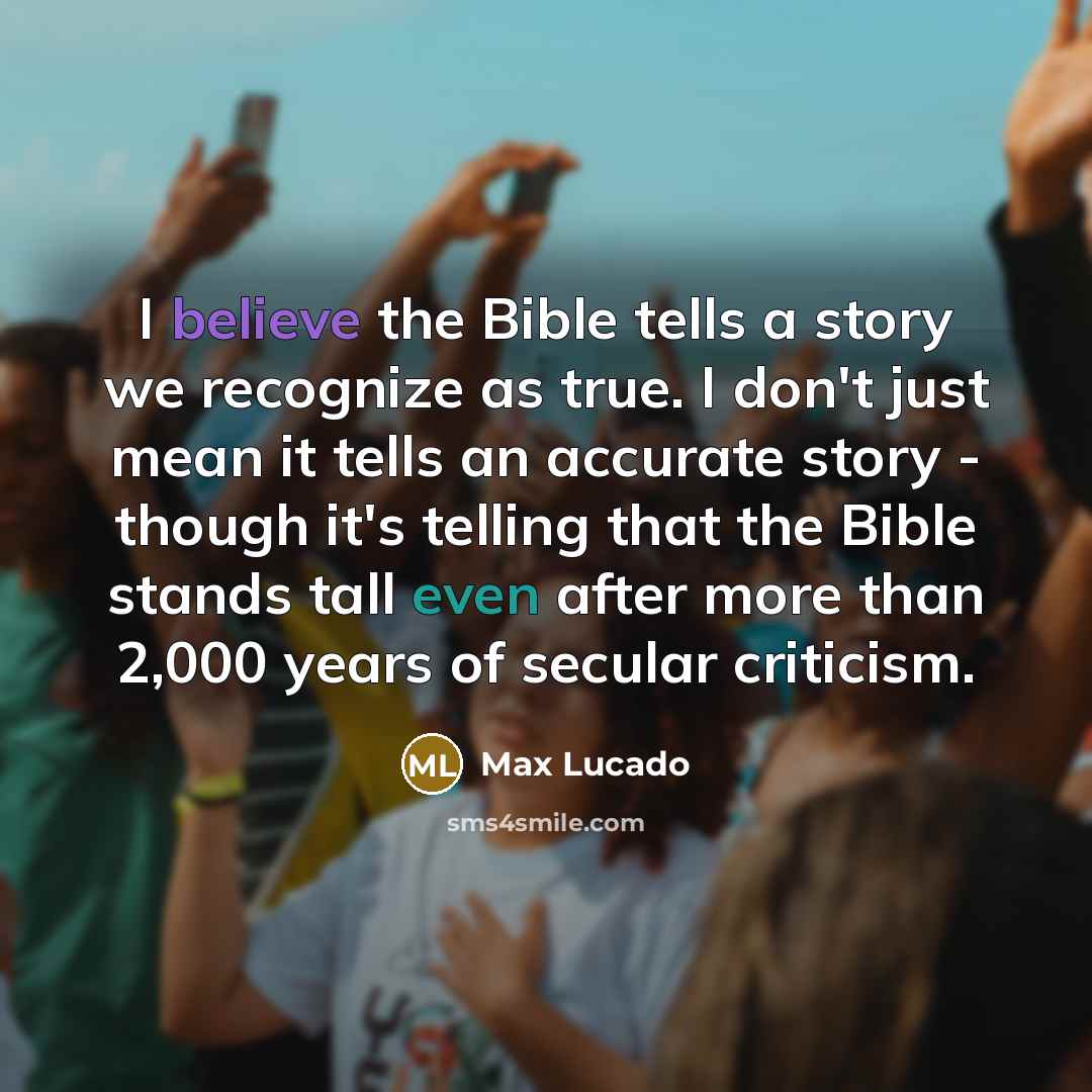 “I believe the Bible tells a story we recognize as…” quote by Max Lucado