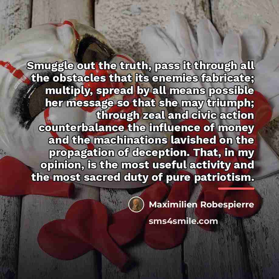 “Smuggle out the truth, pass it through all the obstacles…” quote by Maximilien Robespierre