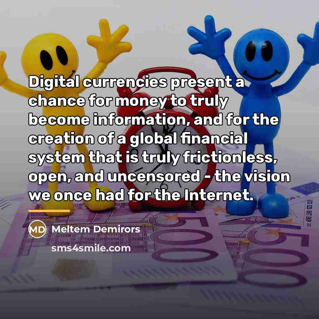 “Digital currencies present a chance for money to truly become…” quote by Meltem Demirors