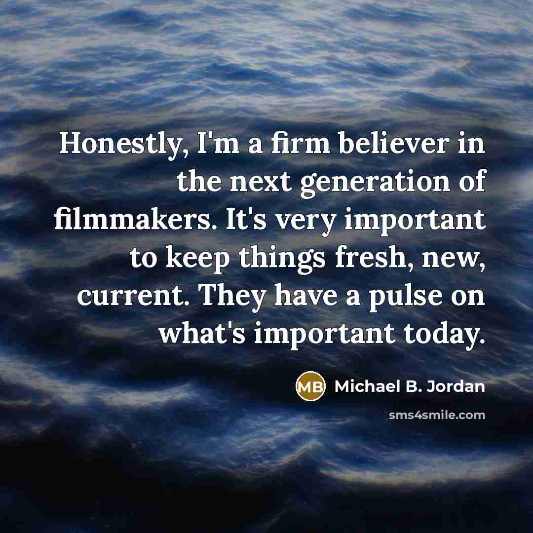 “Honestly, I'm a firm believer in the next generation of…” quote by Michael B. Jordan