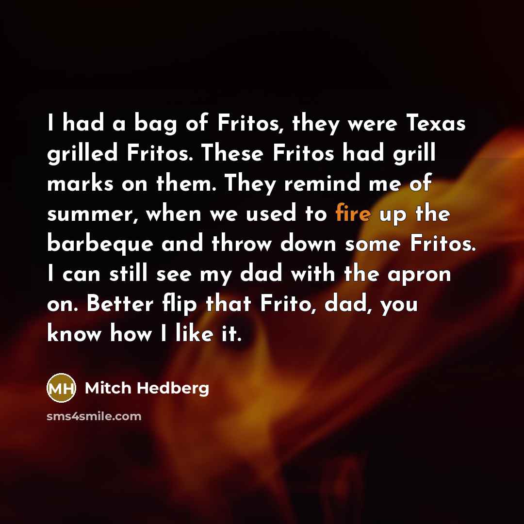 “I had a bag of Fritos, they were Texas grilled…” quote by Mitch Hedberg