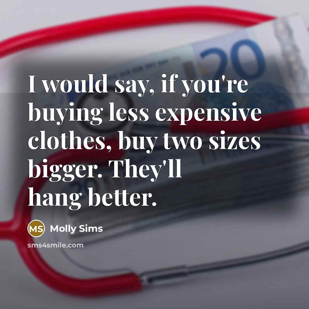 “I would say, if you're buying less expensive clothes, buy…” quote by Molly Sims