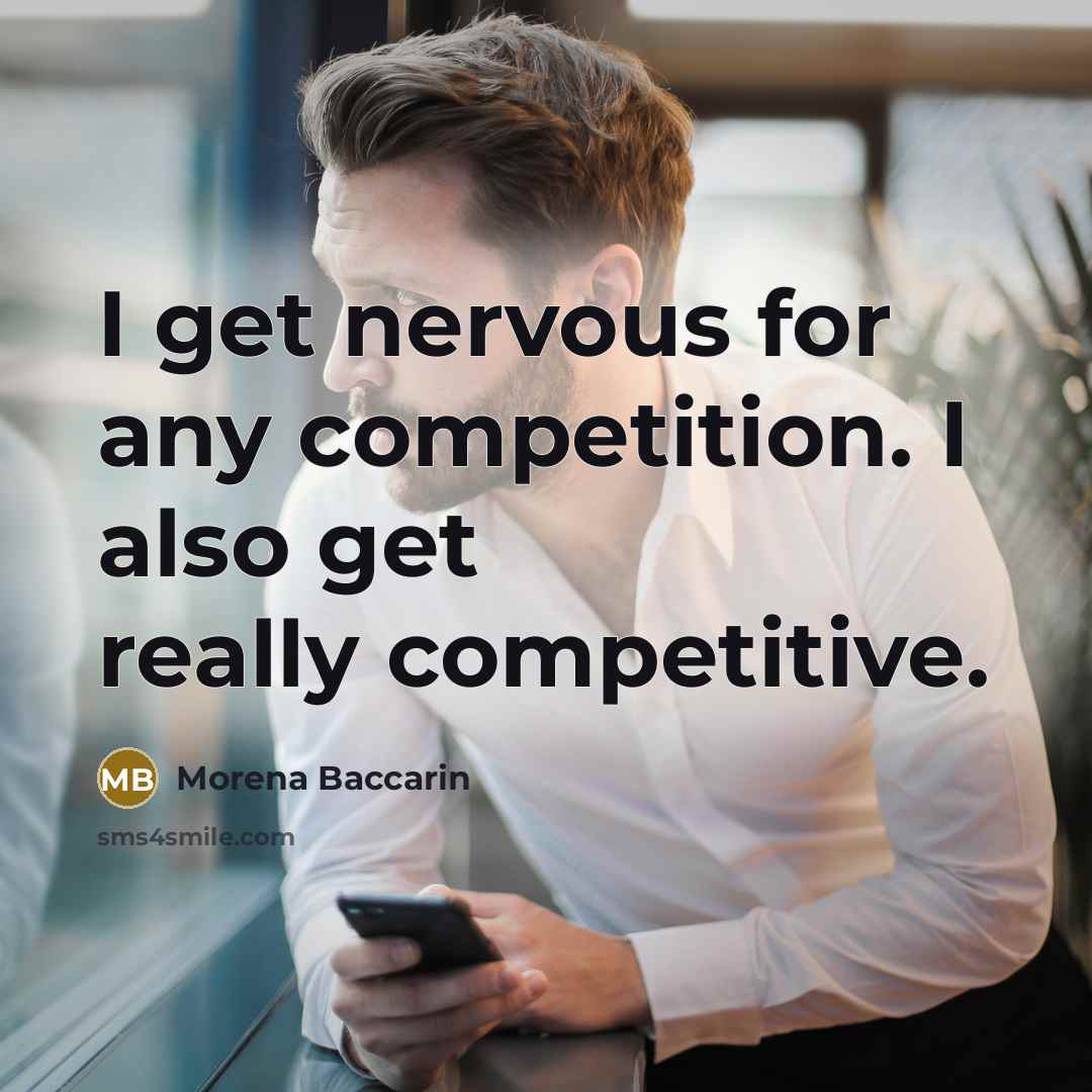 “I get nervous for any competition. I also get really…” quote by Morena Baccarin