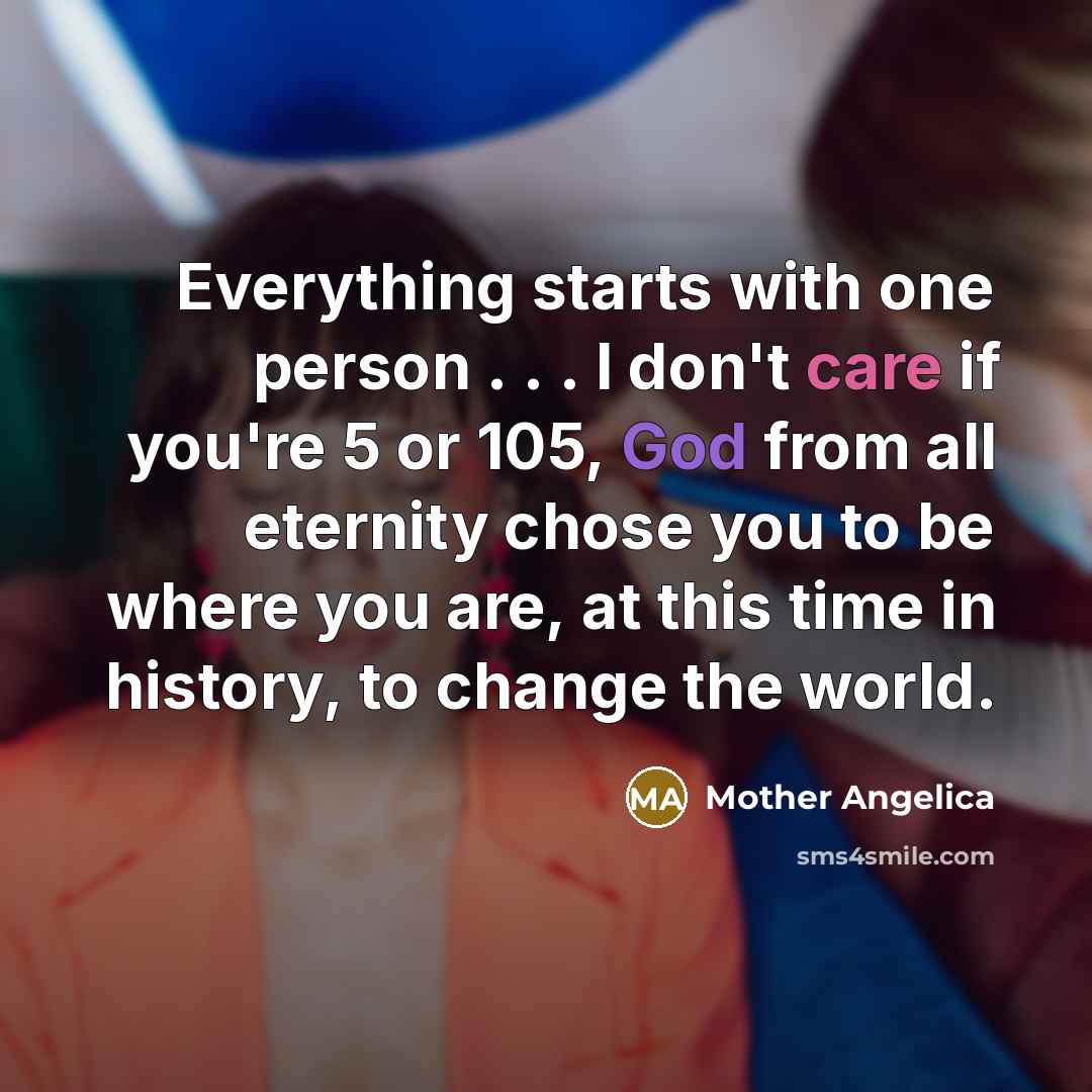 “Everything starts with one person . . . I don't…” quote by Mother Angelica