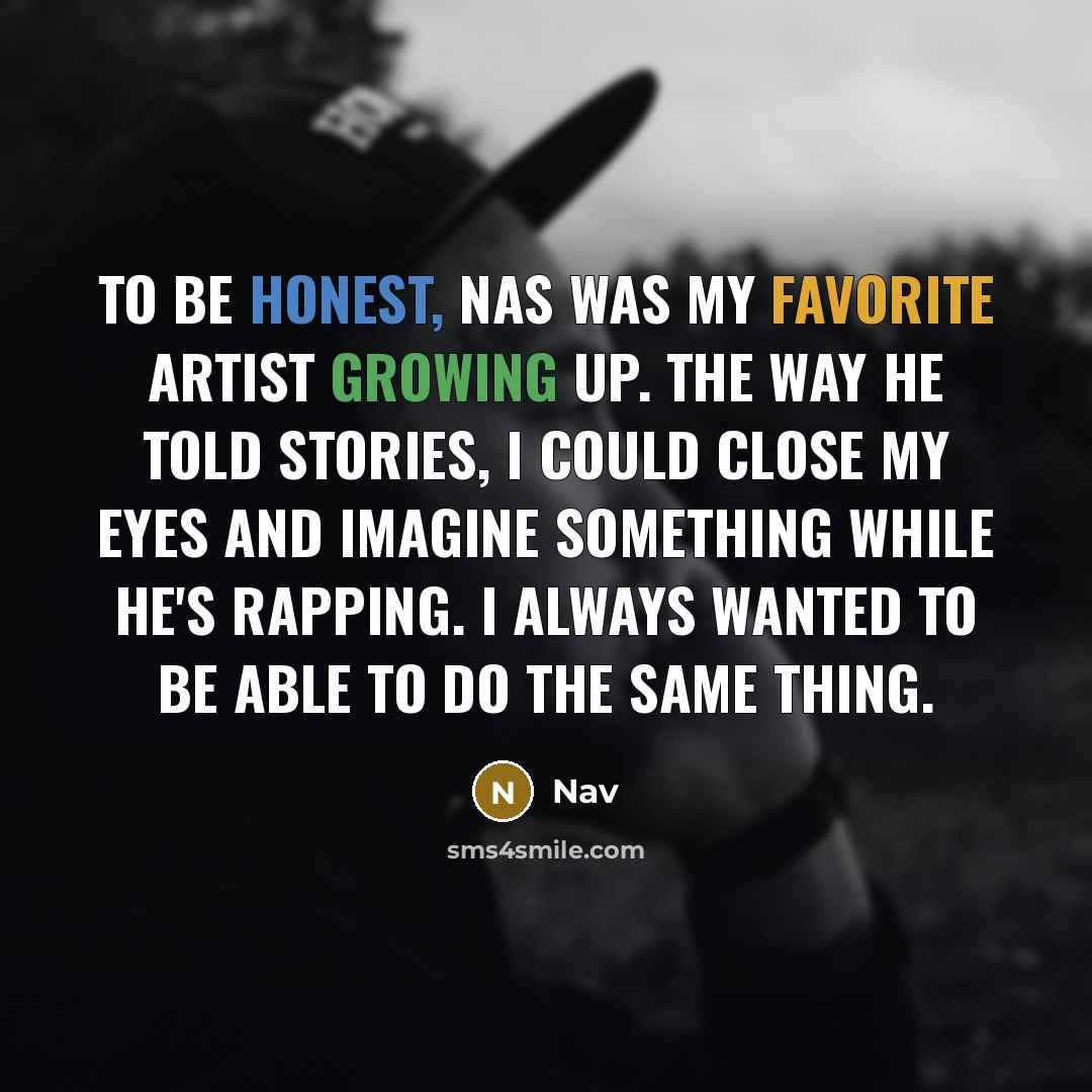 “To be honest, Nas was my favorite artist growing up.…” quote by Nav