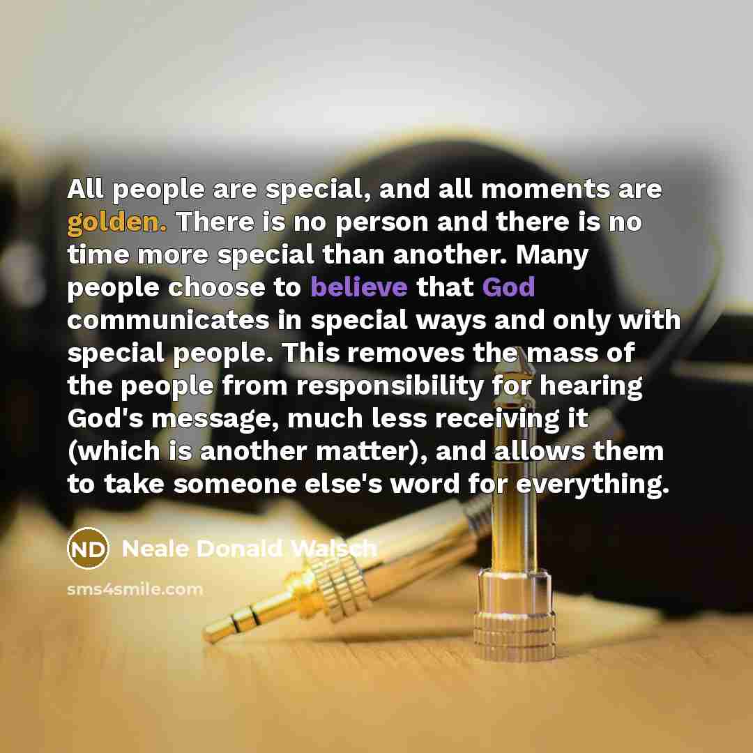 “All people are special, and all moments are golden. There…” quote by Neale Donald Walsch
