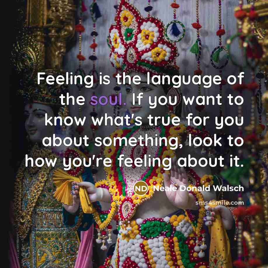 “Feeling is the language of the soul. If you want…” quote by Neale Donald Walsch