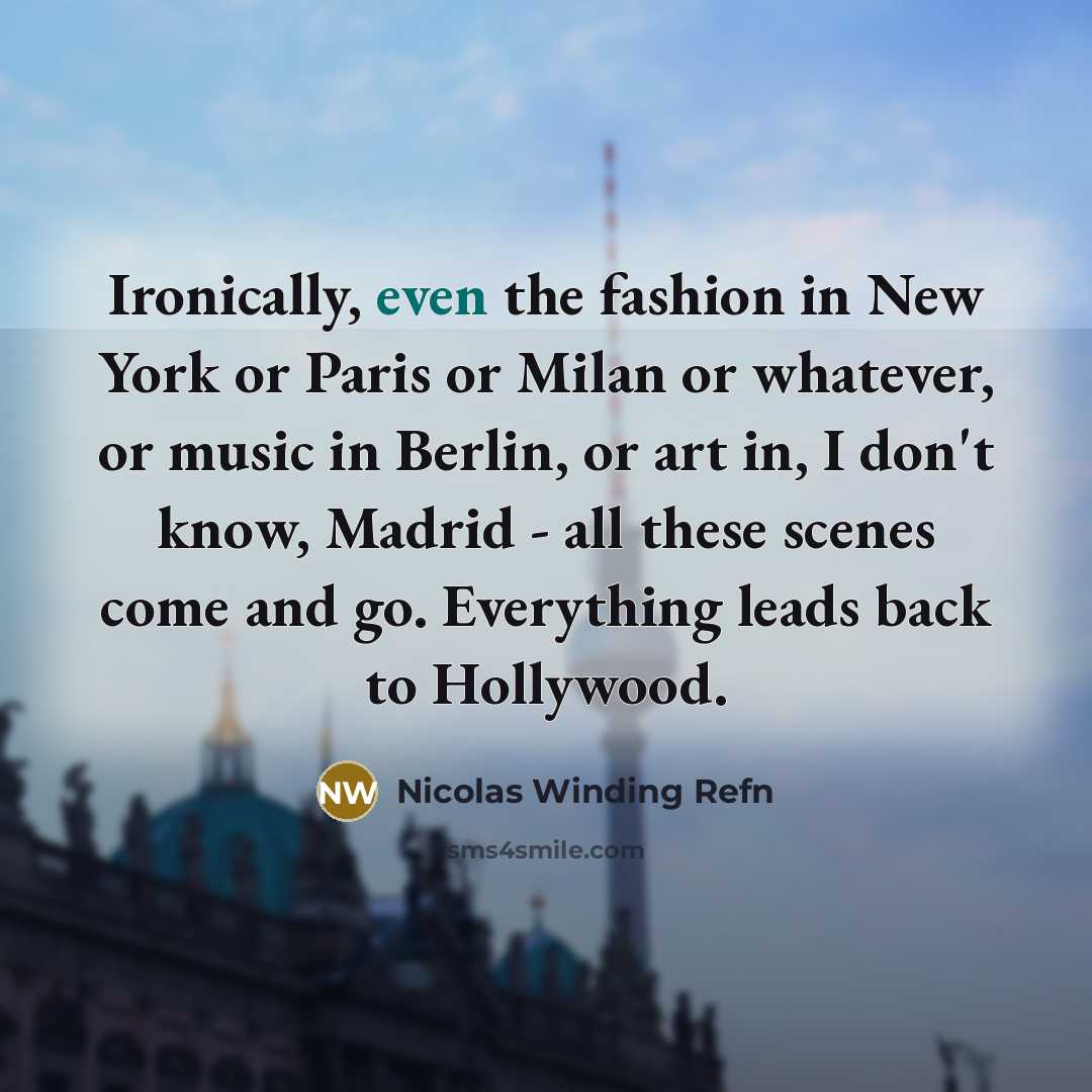 “Ironically, even the fashion in New York or Paris or…” quote by Nicolas Winding Refn
