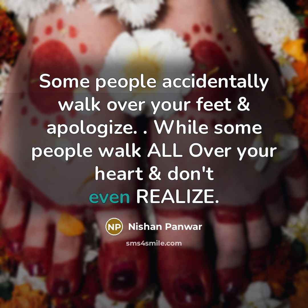 “Some people accidentally walk over your feet & apologize. .…” quote by Nishan Panwar