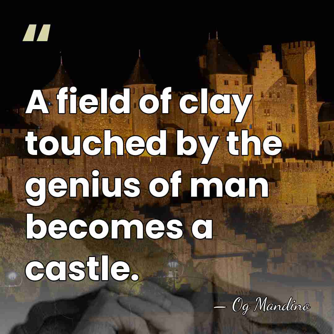 A field of clay touched by the genius of man becomes a&hellip; - Og Mandino