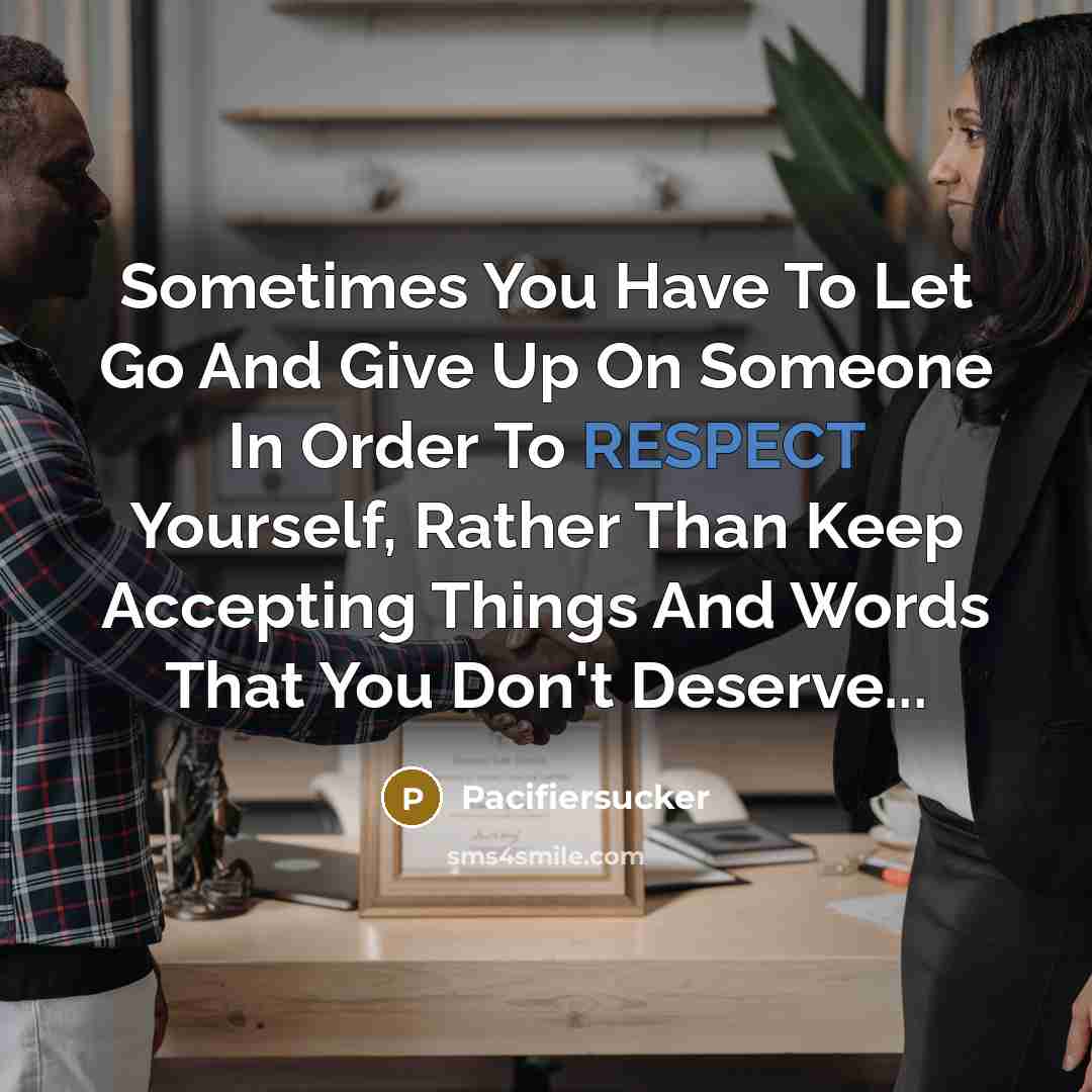 “Sometimes You Have To Let Go And Give Up On…” quote by Pacifiersucker