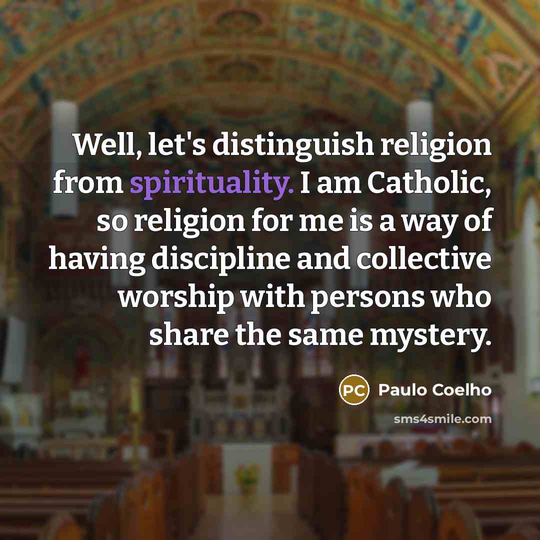 “Well, let's distinguish religion from spirituality. I am Catholic, so…” quote by Paulo Coelho