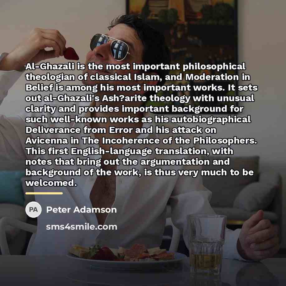 “Al-Ghazali is the most important philosophical theologian of classical Islam,…” quote by Peter Adamson