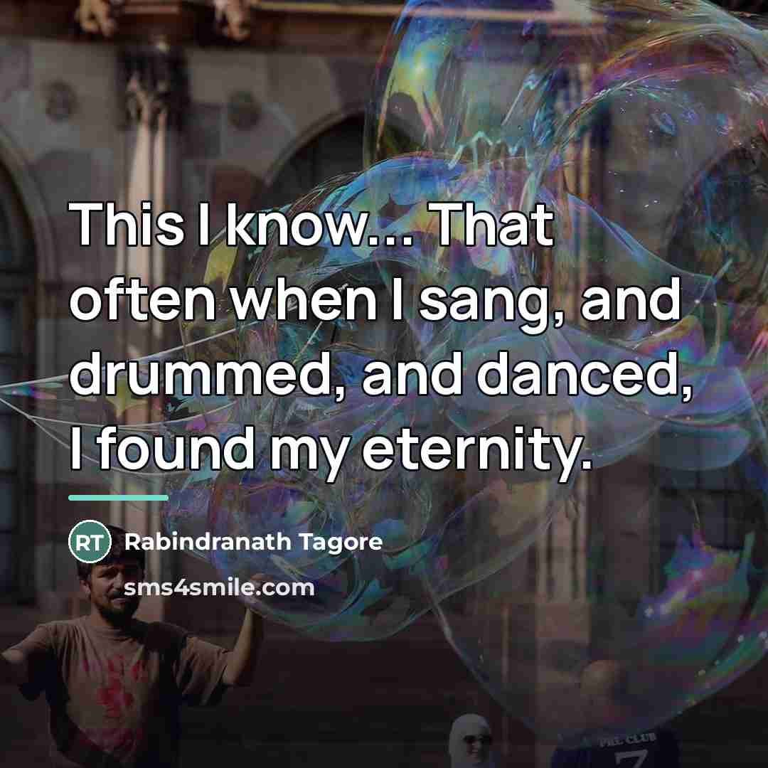 “This I know... That often when I sang, and drummed,…” quote by Rabindranath Tagore