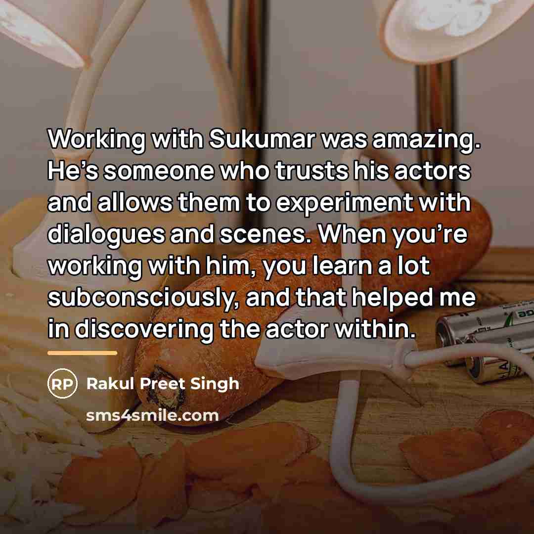 “Working with Sukumar was amazing. He's someone who trusts his…” quote by Rakul Preet Singh