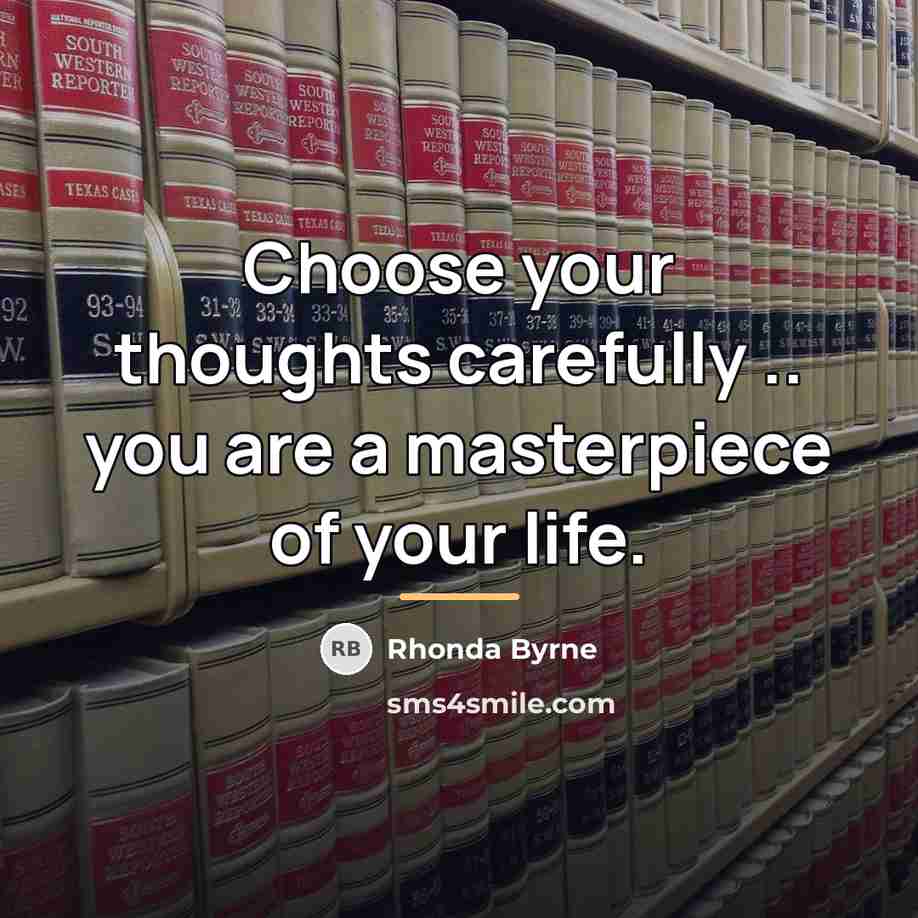 “Choose your thoughts carefully .. you are a masterpiece of…” quote by Rhonda Byrne