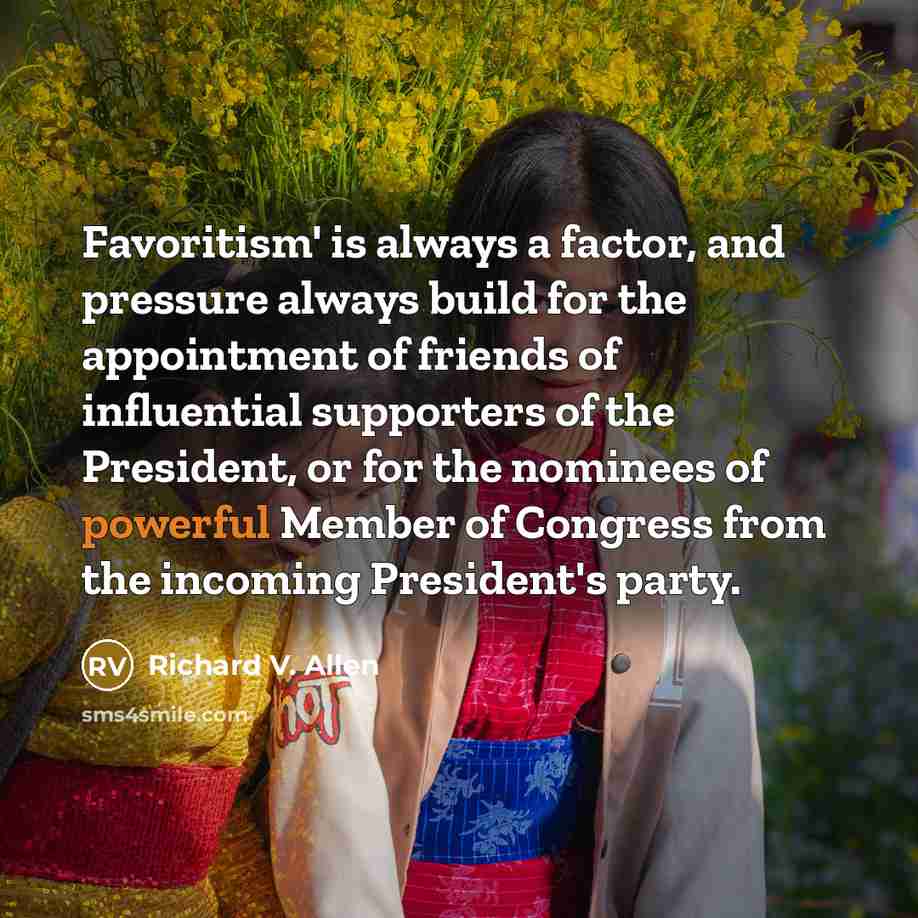 “Favoritism' is always a factor, and pressure always build for…” quote by Richard V. Allen