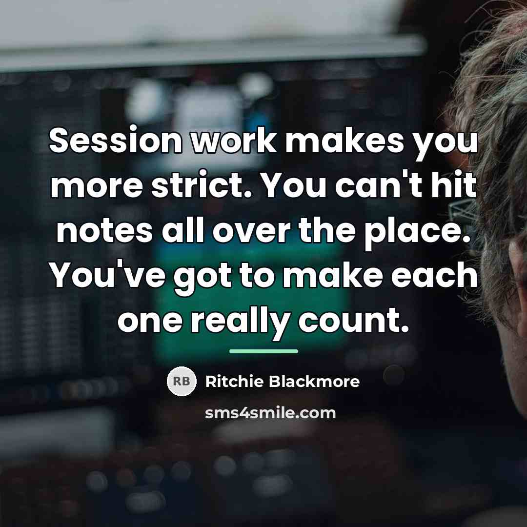 “Session work makes you more strict. You can't hit notes…” quote by Ritchie Blackmore