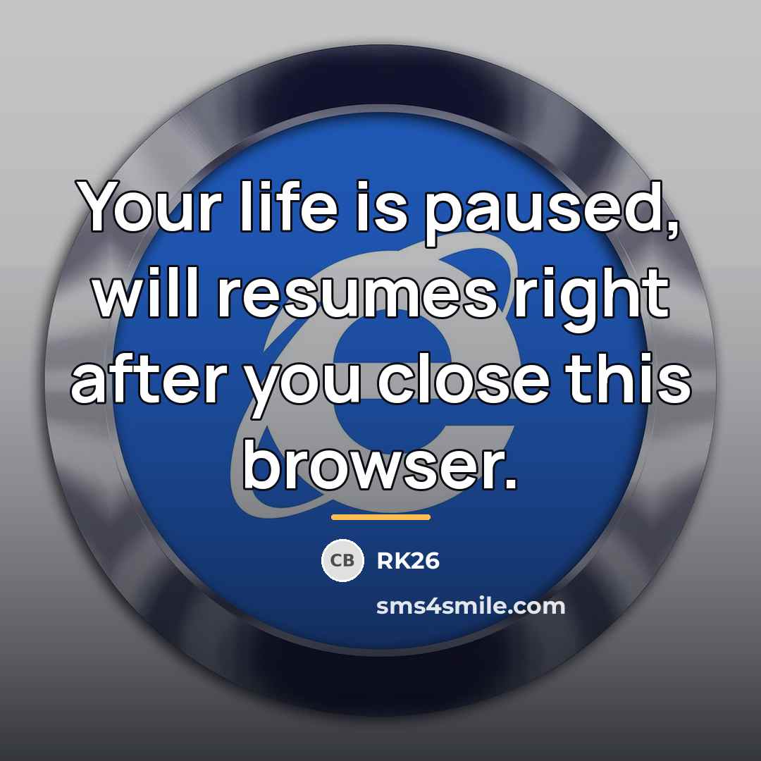 “Your life is paused, will resumes right after you close…” quote by RK26