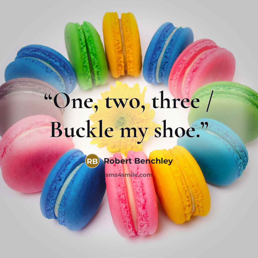 “One, two, three / Buckle my shoe.” quote by Robert Benchley