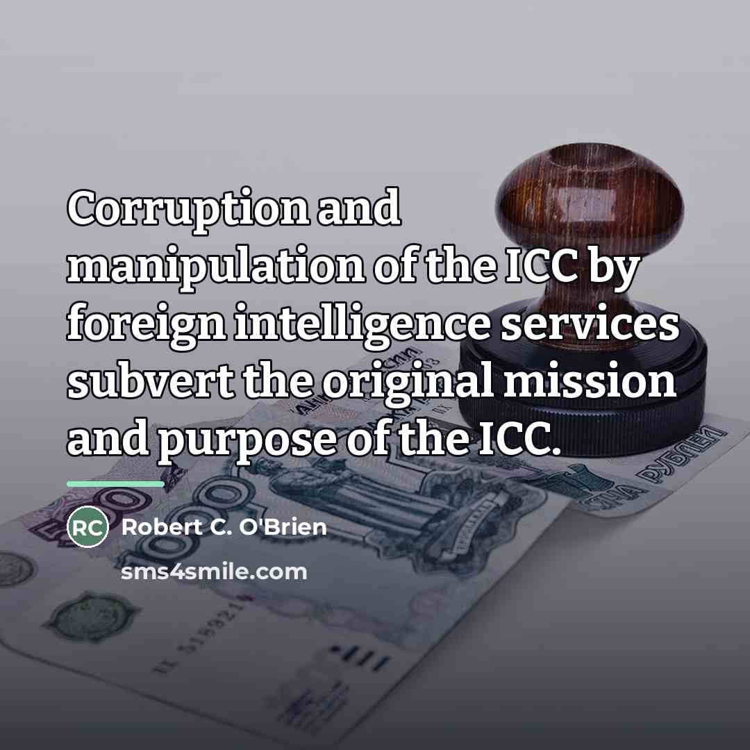 “Corruption and manipulation of the ICC by foreign intelligence services…” quote by Robert C. O'Brien
