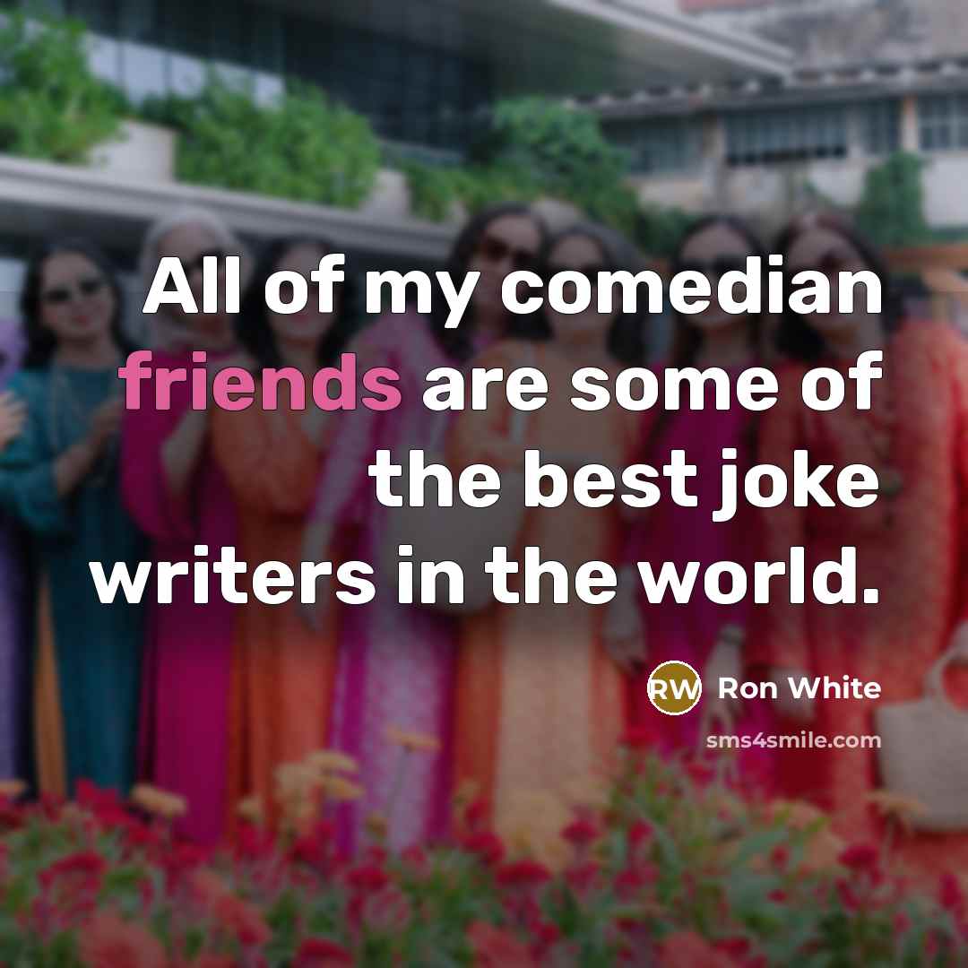 “All of my comedian friends are some of the best…” quote by Ron White