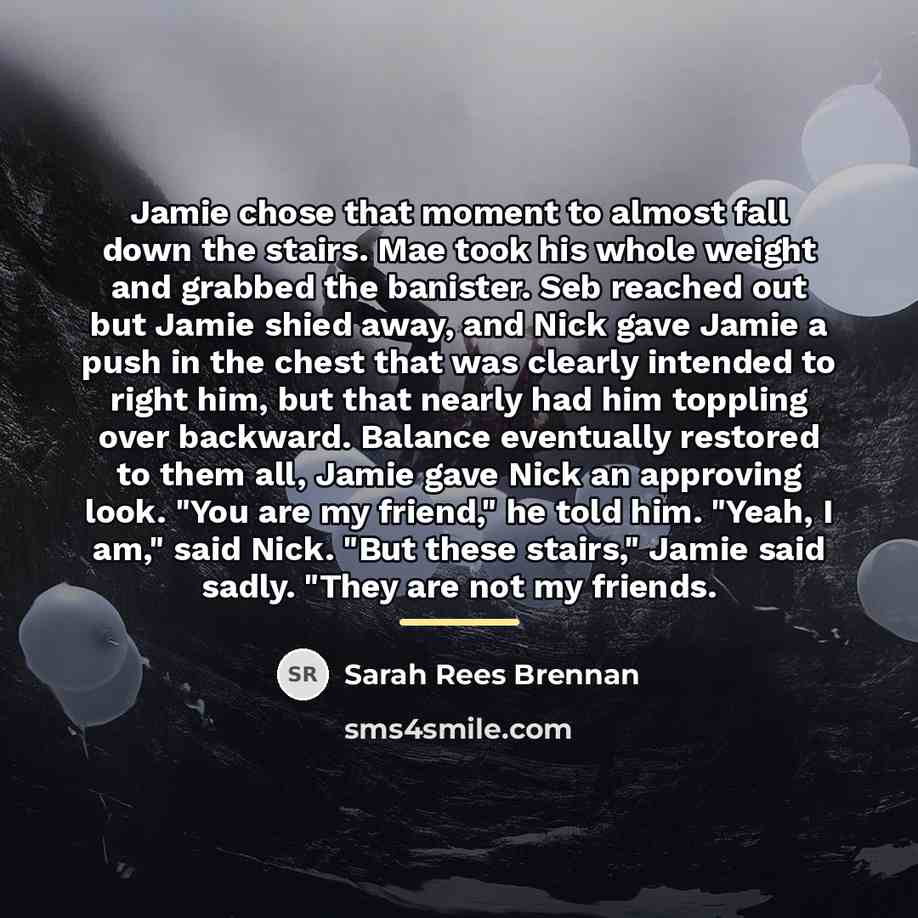 “Jamie chose that moment to almost fall down the stairs.…” quote by Sarah Rees Brennan