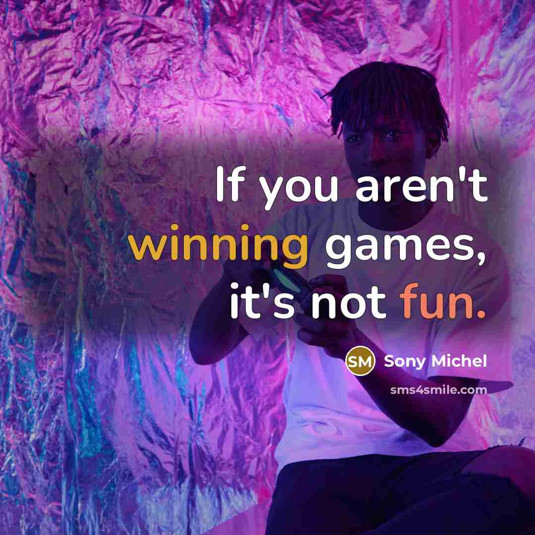 “If you aren't winning games, it's not fun.…” quote by Sony Michel