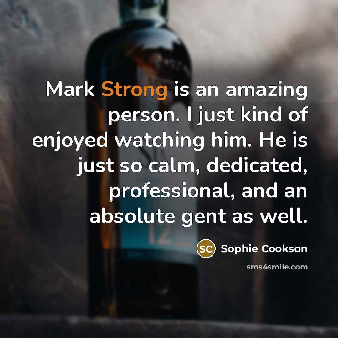 “Mark Strong is an amazing person. I just kind of…” quote by Sophie Cookson