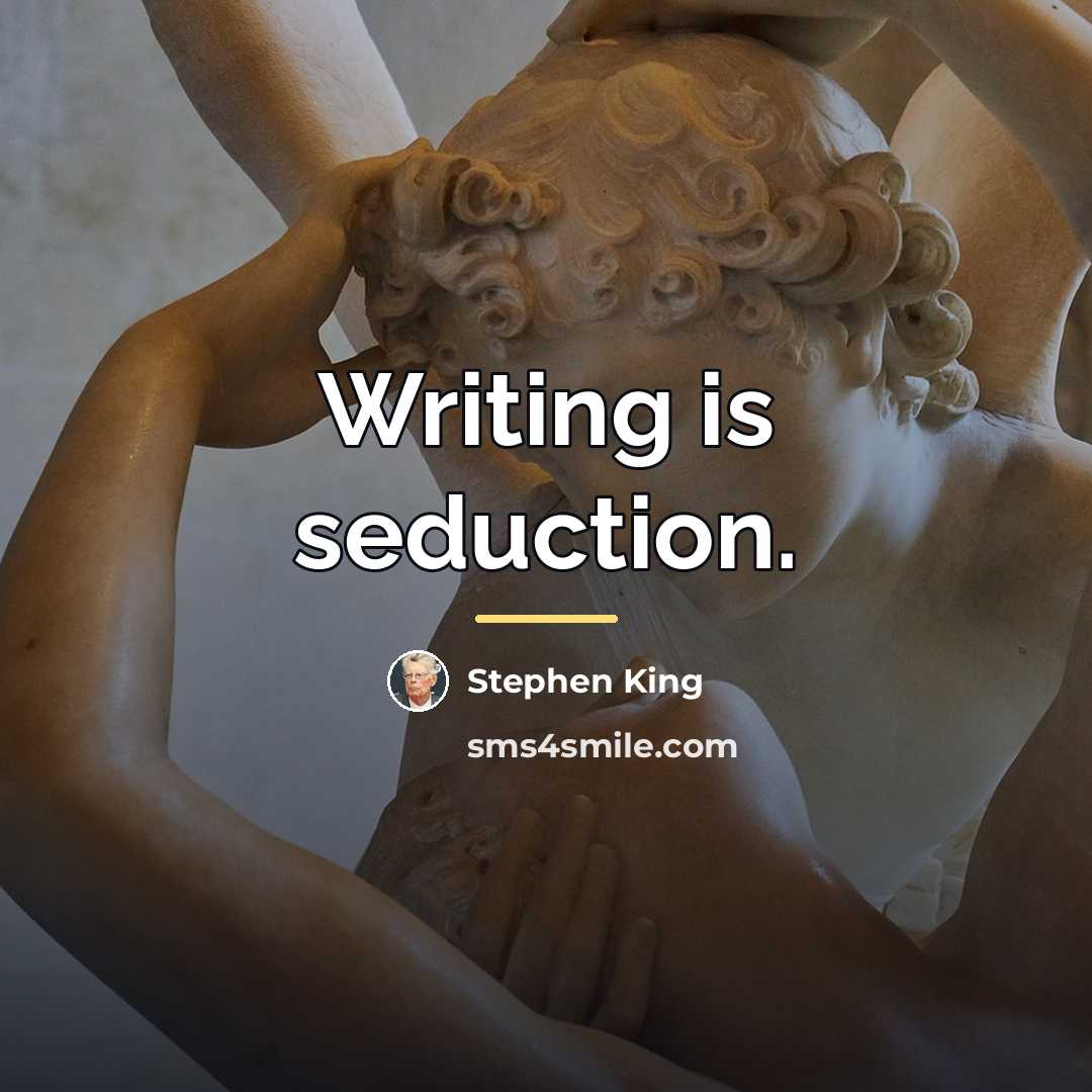 “Writing is seduction.…” quote by Stephen King
