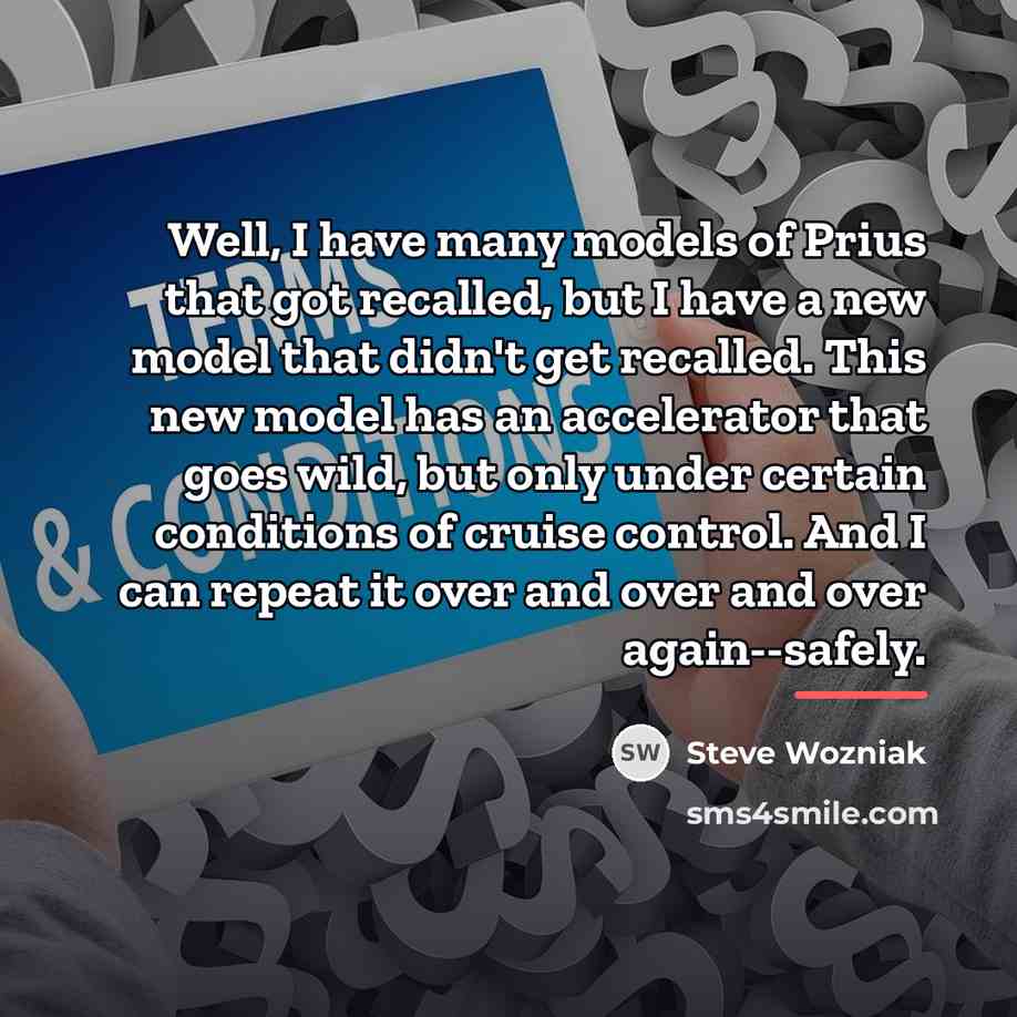 “Well, I have many models of Prius that got recalled,…” quote by Steve Wozniak