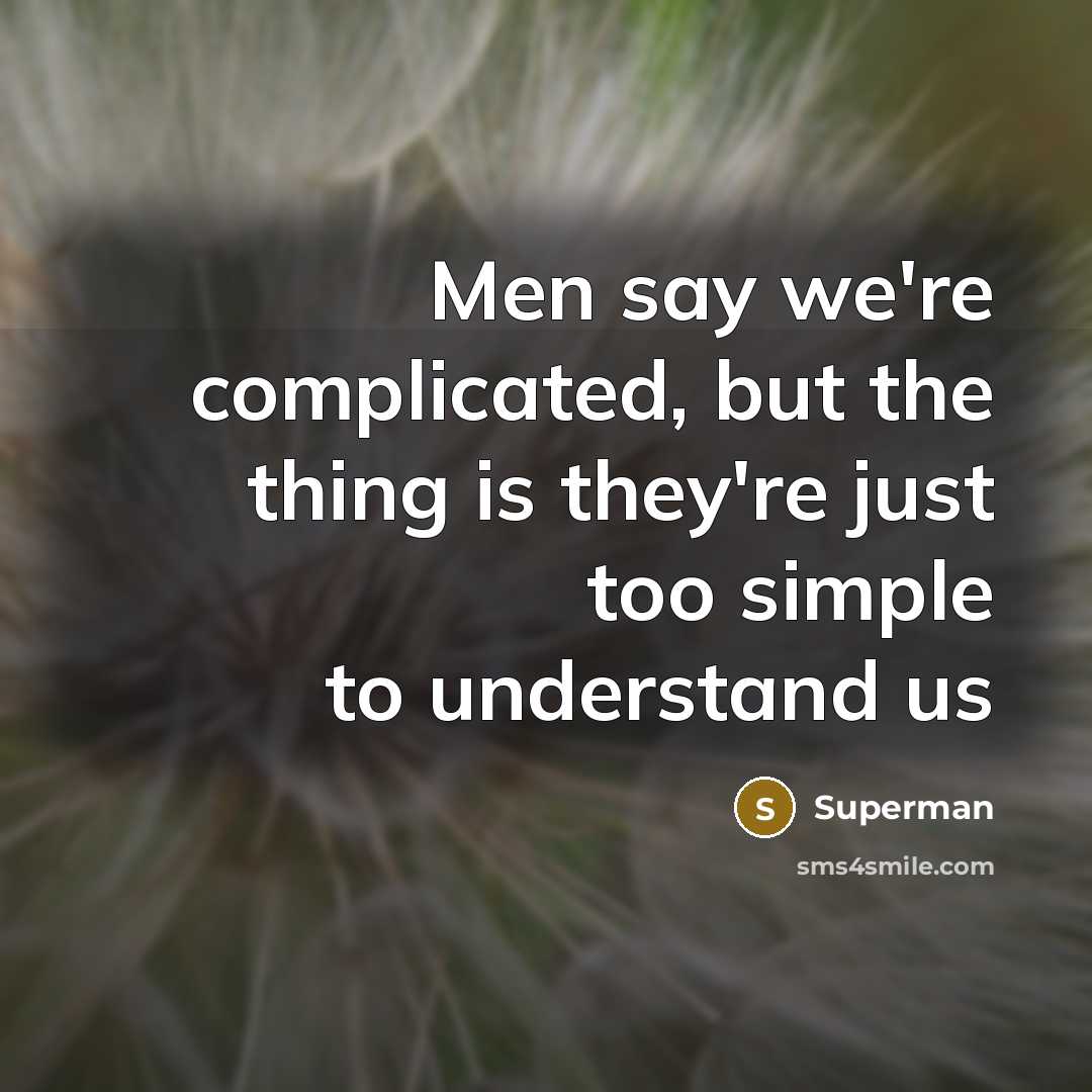 “Men say we're complicated, but the thing is they're just…” quote by Superman