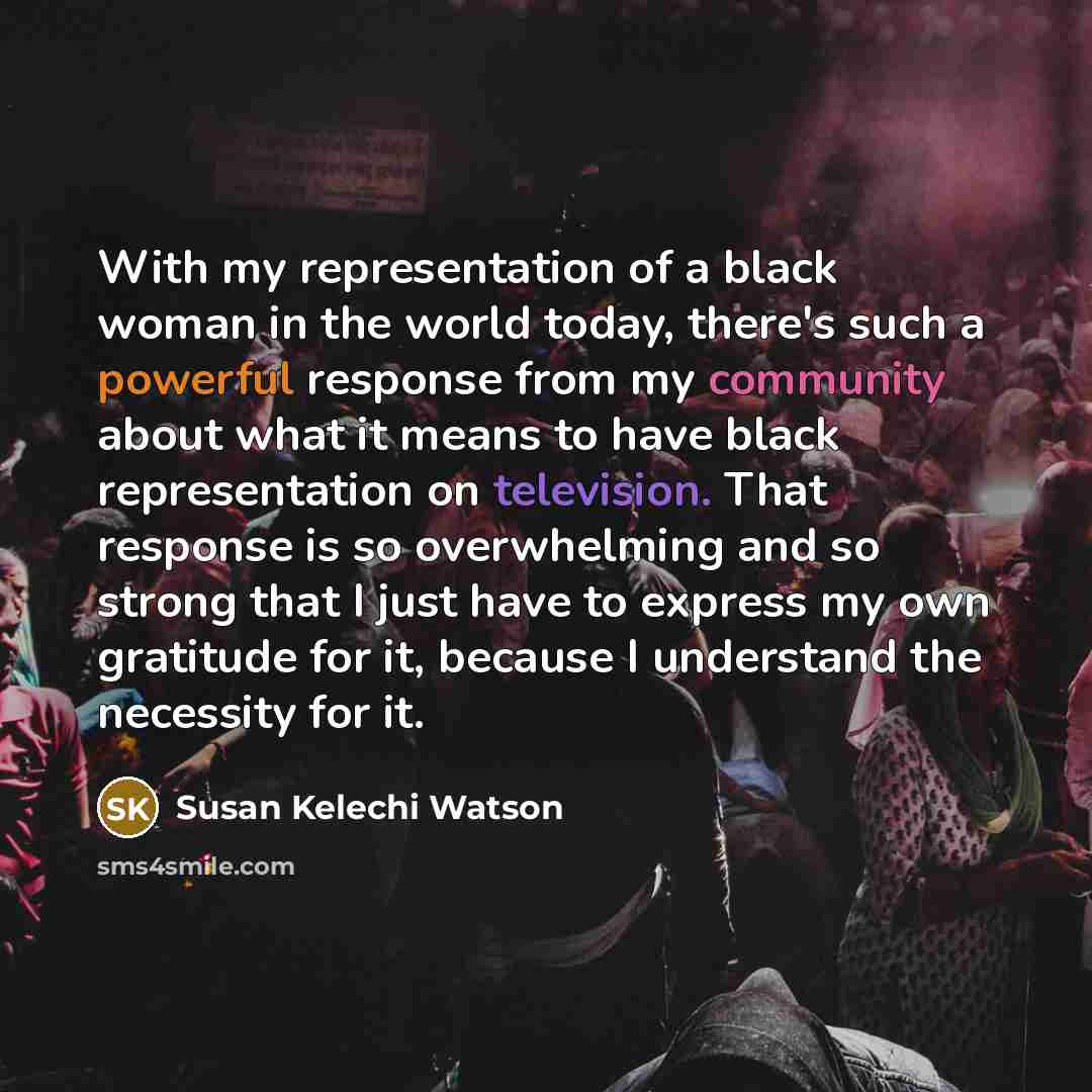 “With my representation of a black woman in the world…” quote by Susan Kelechi Watson