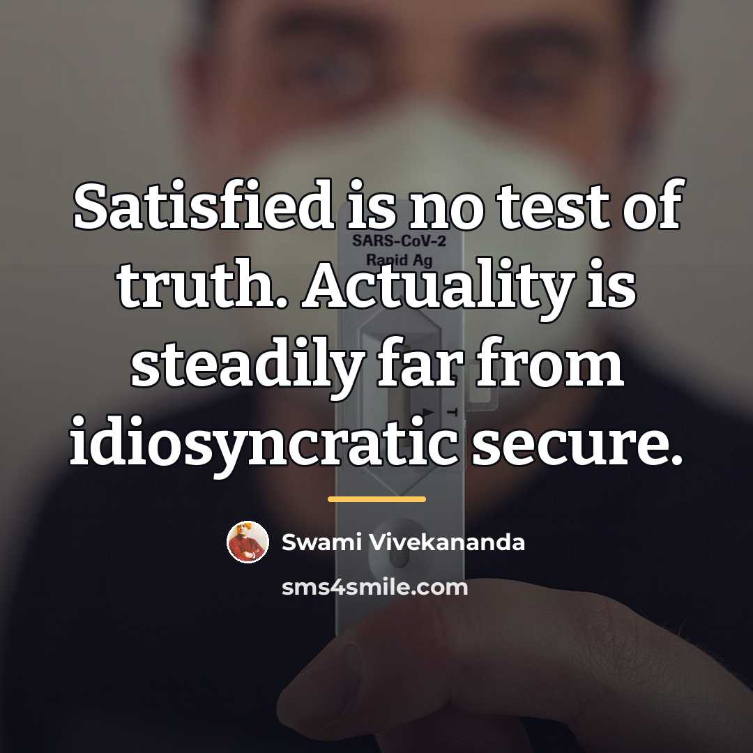 “Satisfied is no test of truth. Actuality is steadily far…” quote by Swami Vivekananda