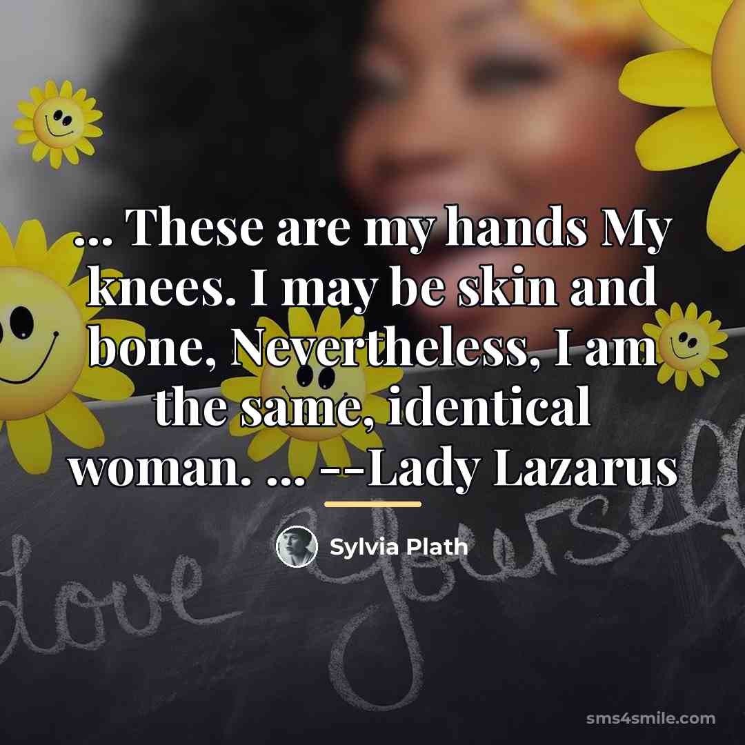 “... These are my hands My knees. I may be…” quote by Sylvia Plath
