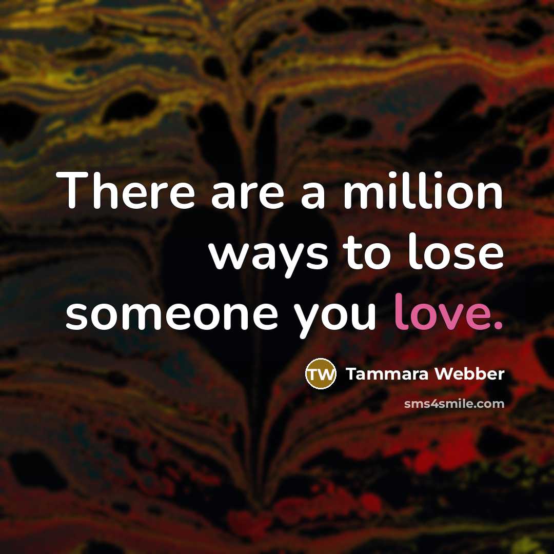 “There are a million ways to lose someone you love.…” quote by Tammara Webber