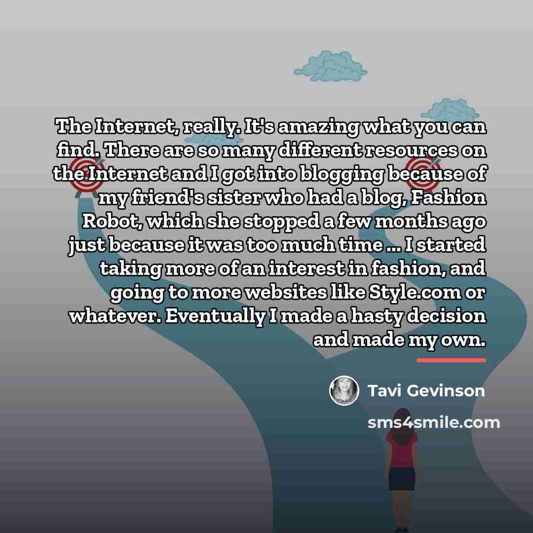 “The Internet, really. It's amazing what you can find. There…” quote by Tavi Gevinson