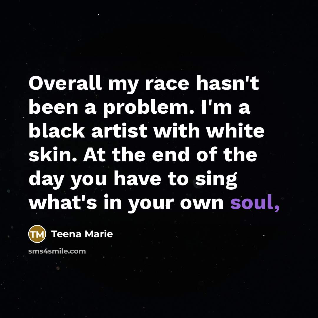 “Overall my race hasn't been a problem. I'm a black…” quote by Teena Marie