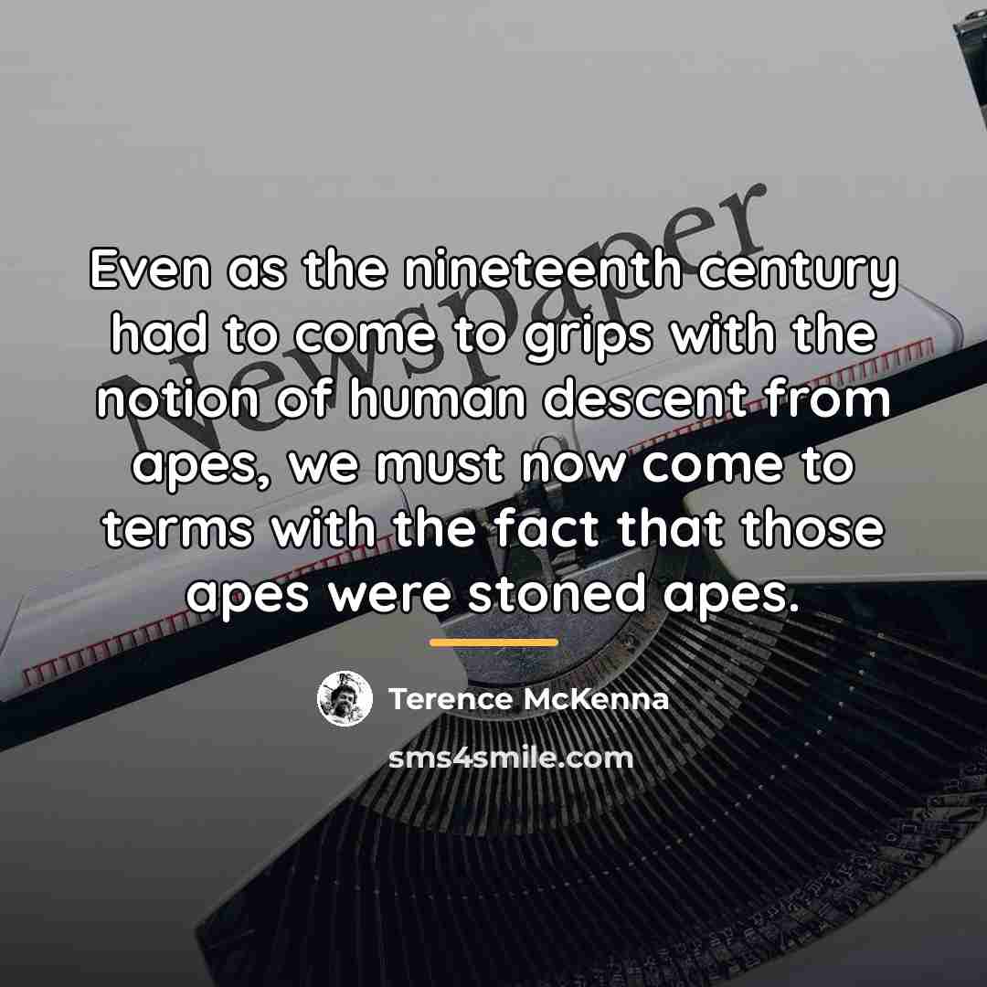 “Even as the nineteenth century had to come to grips…” quote by Terence McKenna