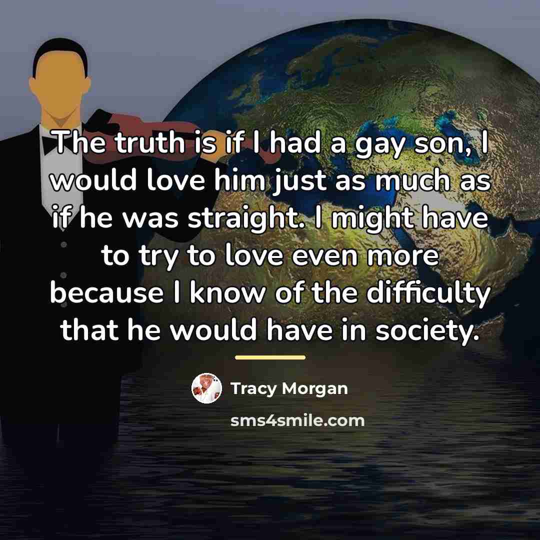 “The truth is if I had a gay son, I…” quote by Tracy Morgan